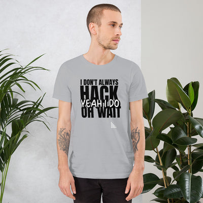 I Don't Always Hack Oh Wait Yeah I Do - Short-Sleeve Unisex T-Shirt
