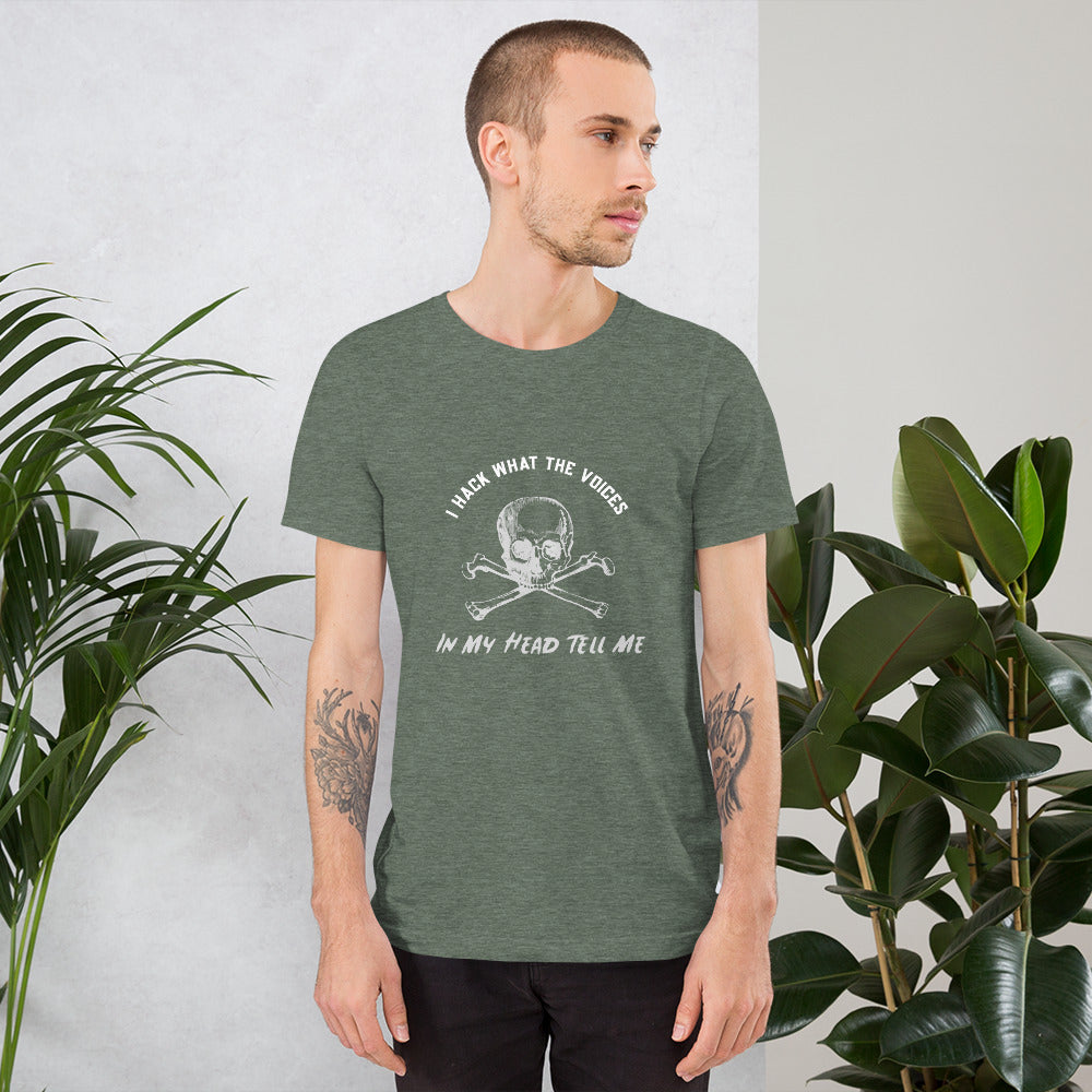 I Hack What The Voices In My Head Tell Me - Short-Sleeve Unisex T-Shirt