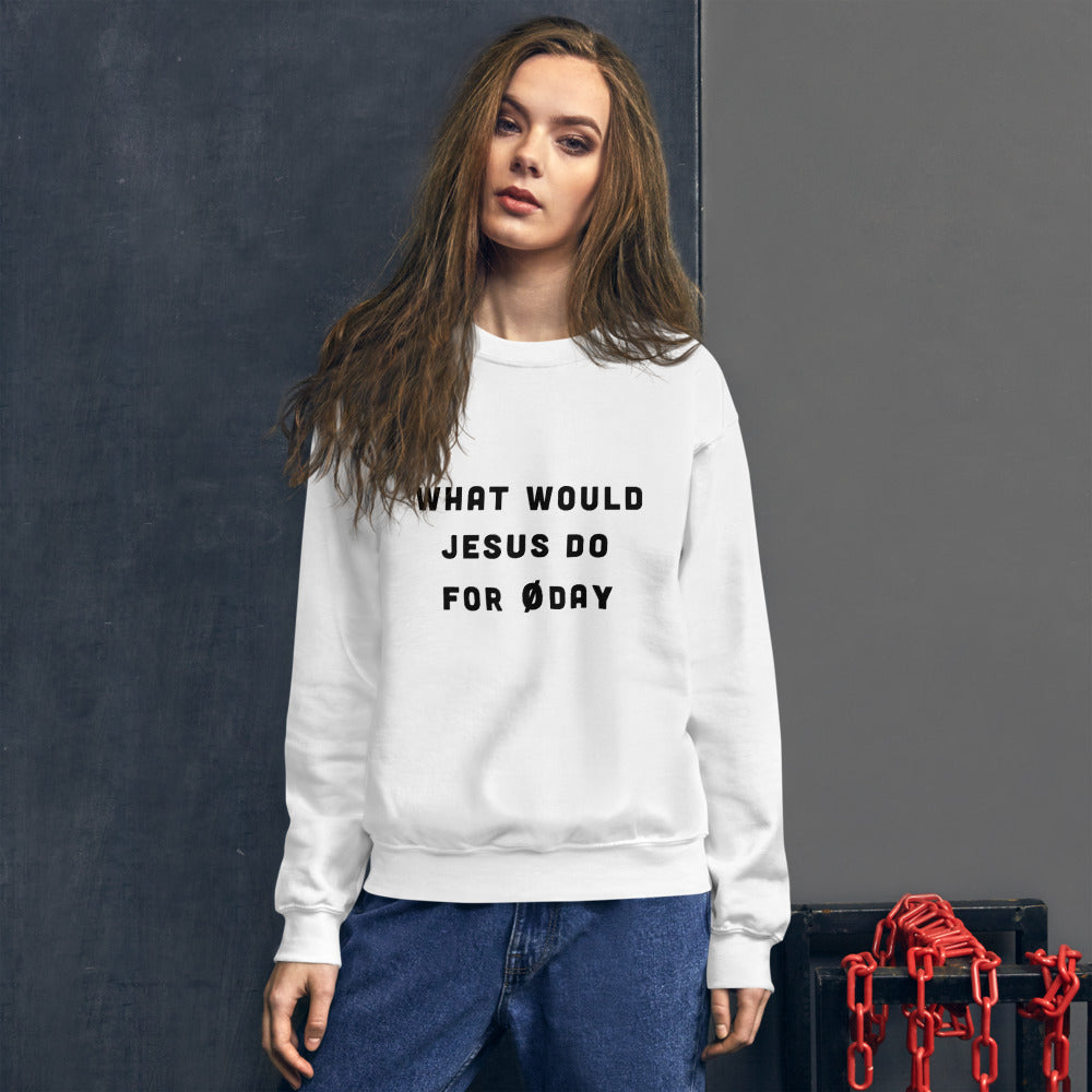 What would Jesus do for 0day - Unisex Sweatshirt