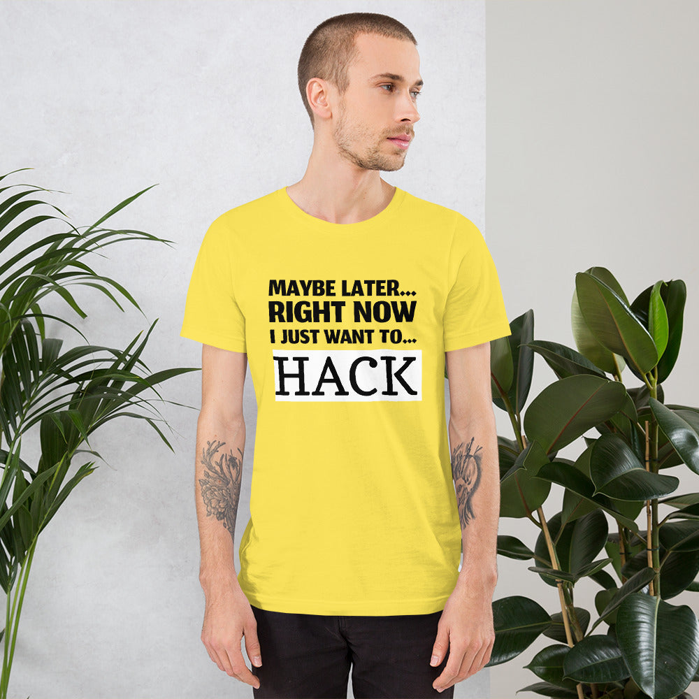 Maybe later... right now I just want to... hack - Short-Sleeve Unisex T-Shirt (black text)