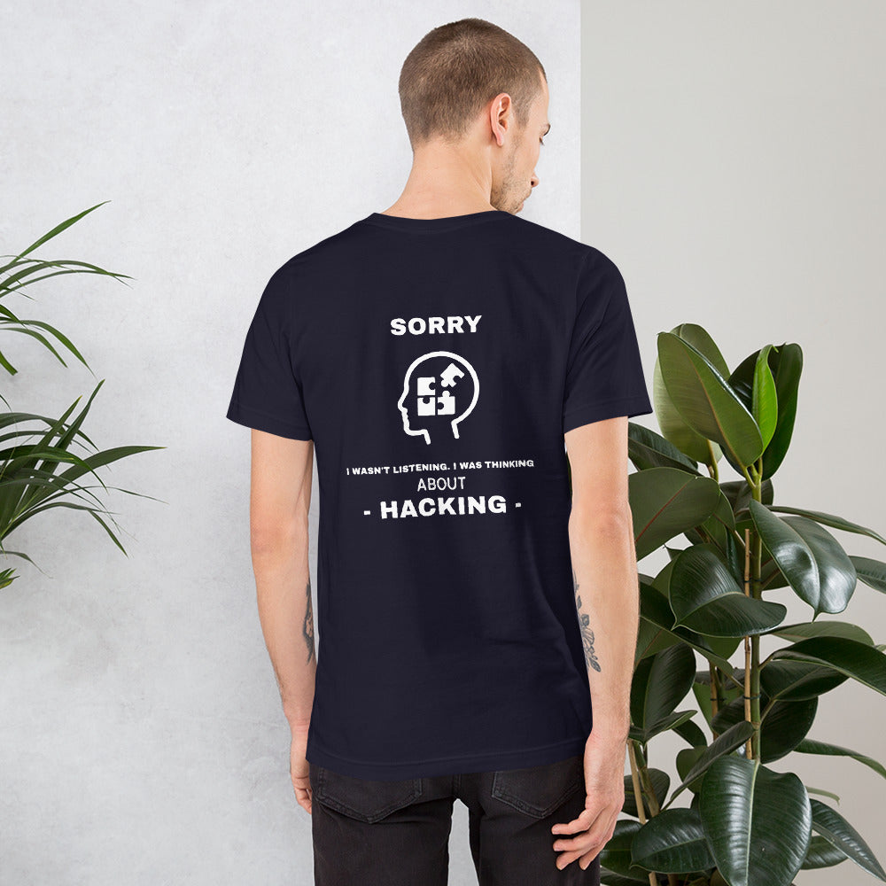 Sorry I wasn't listening , I was thinking about hacking - Short-Sleeve Unisex T-Shirt (white text)