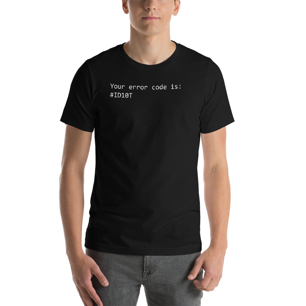 Your error code is: #ID10T - Short-Sleeve Unisex T-Shirt