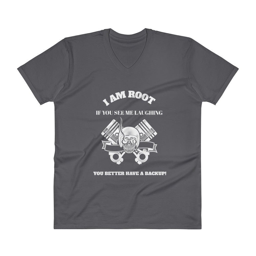 I Am Root If You See Me Laughing You Better Have A Backup - V-Neck T-Shirt (white text)