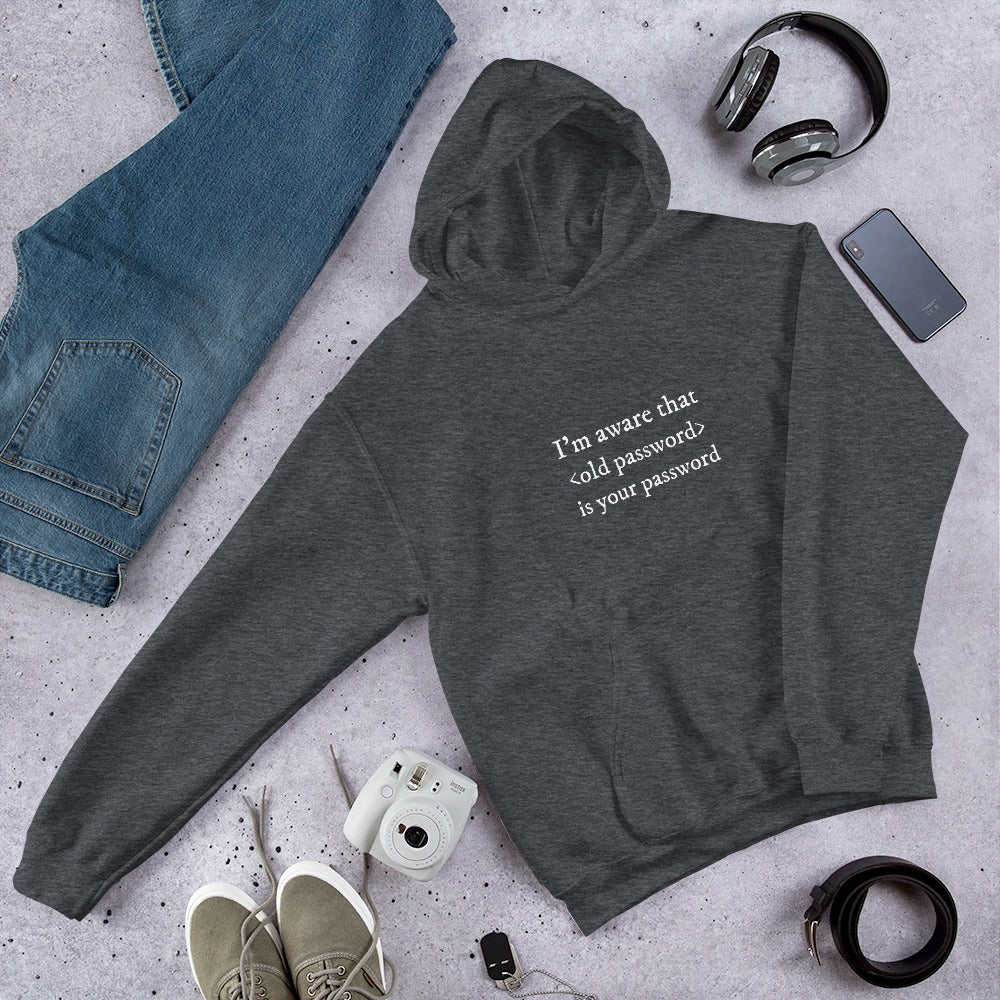 I'm aware that <old password> is your password - Unisex Hoodie (white text)