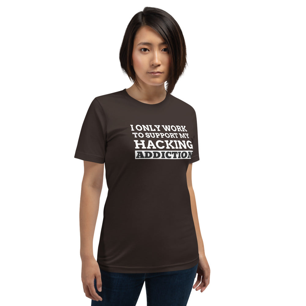I only work to support my hacking addiction - Short-Sleeve Unisex T-Shirt (white text)