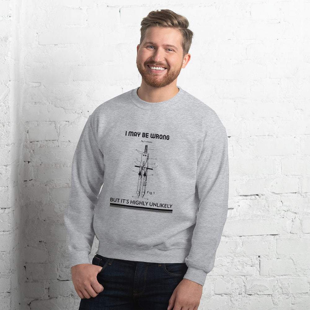 I may be wrong, but it's highly unlikely - Unisex Sweatshirt (black text)