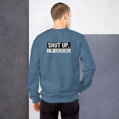 Shut up, I'm hacking - Unisex Sweatshirt (white text)