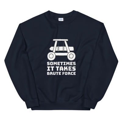 Sometimes it takes brute force - Unisex Sweatshirt (white text)