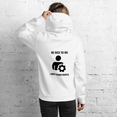 Be nice to me I have admin rights - Unisex Hoodie (black text)