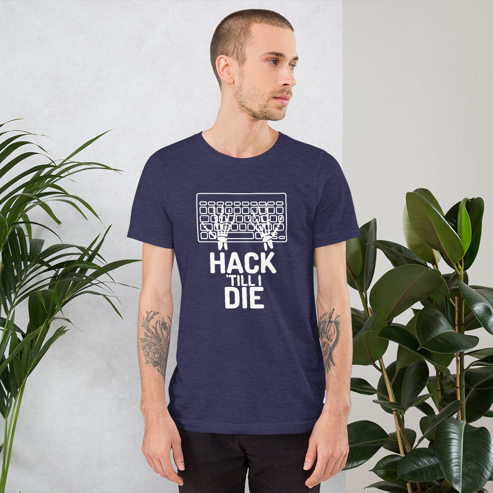 Hack Till I die - Short-Sleeve Unisex T-Shirt