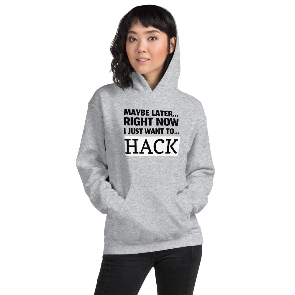 Maybe later... right now I just want to... hack - Unisex Hoodie (black text)
