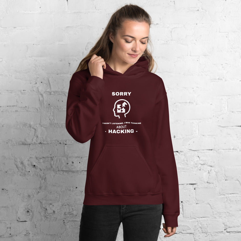 Sorry I wasn't listening , I was thinking about hacking - Unisex Hoodie (white text)