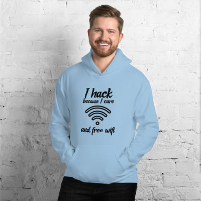 I hack because I care and free wifi - Unisex Hoodie