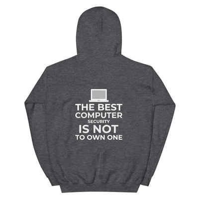 The best Computer Security is not to Own One - Unisex Hoodie
