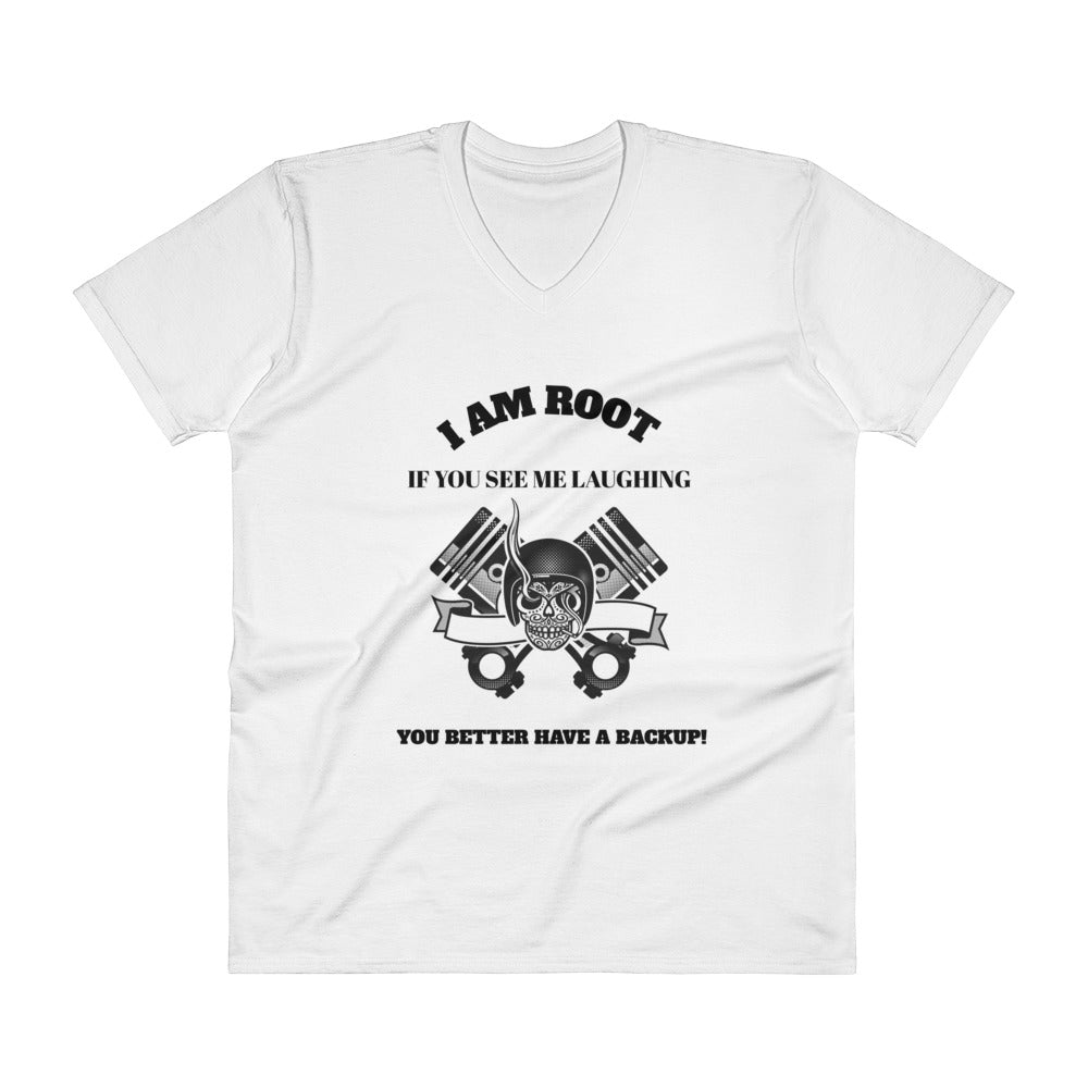 I Am Root If You See Me Laughing You Better Have A Backup - V-Neck T-Shirt (black text)