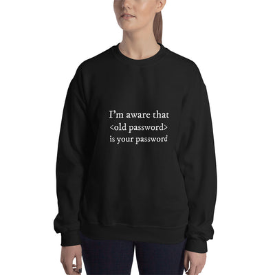 I'm aware that <old password> is your password - Unisex Sweatshirt (white text)