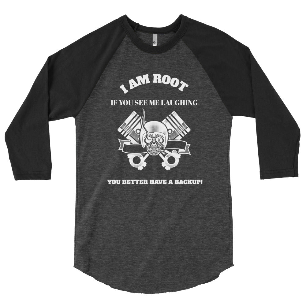 I Am Root If You See Me Laughing You Better Have A Backup - 3/4 sleeve raglan shirt (white text)