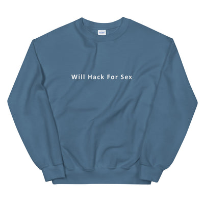 Will hack for sex - Unisex Sweatshirt (white text)
