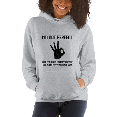I'm not perfect but I'm a Bug Bounty  Hunter and that's pretty much the same - Unisex Hoodie (black text)
