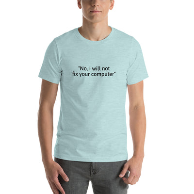 No, I will not fix your computer - Short-Sleeve Unisex T-Shirt (black text)
