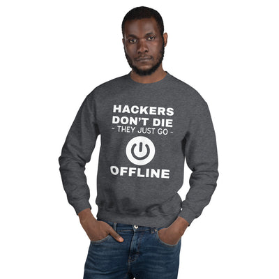 Hackers don’t die they just go offline - Unisex Sweatshirt