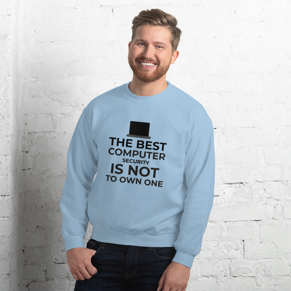 The best Computer Security is not to Own One - Unisex Sweatshirt (black text)