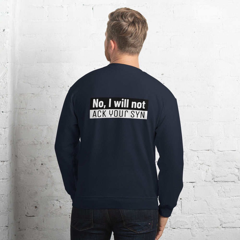No, I will not ACK your SYN - Unisex Sweatshirt