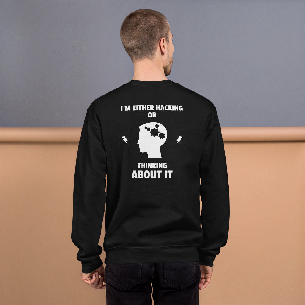 I'm either Hacking or thinking about it! - Unisex Sweatshirt (white text)