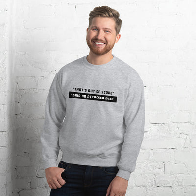 "That's out of scope"- said no attacker ever - Unisex Sweatshirt