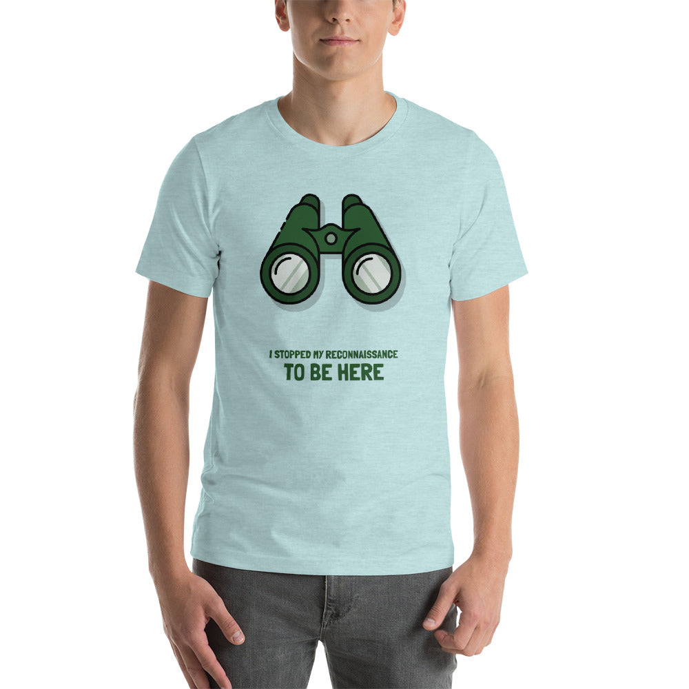 I STOPPED MY RECONNAISSANCE TO BE HERE - Short-Sleeve Unisex T-Shirt (green text)