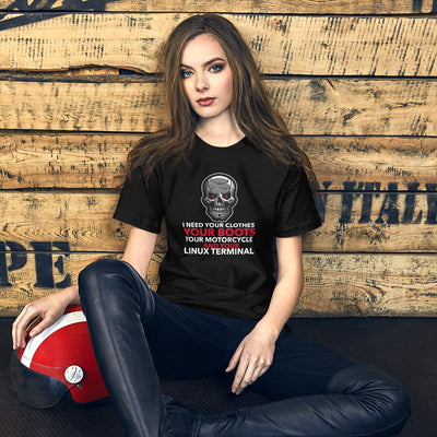 I need your clothes, your... your linux terminal  Unisex T-Shirt