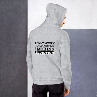 I only work to support my hacking addiction - Unisex Hoodie (black text)