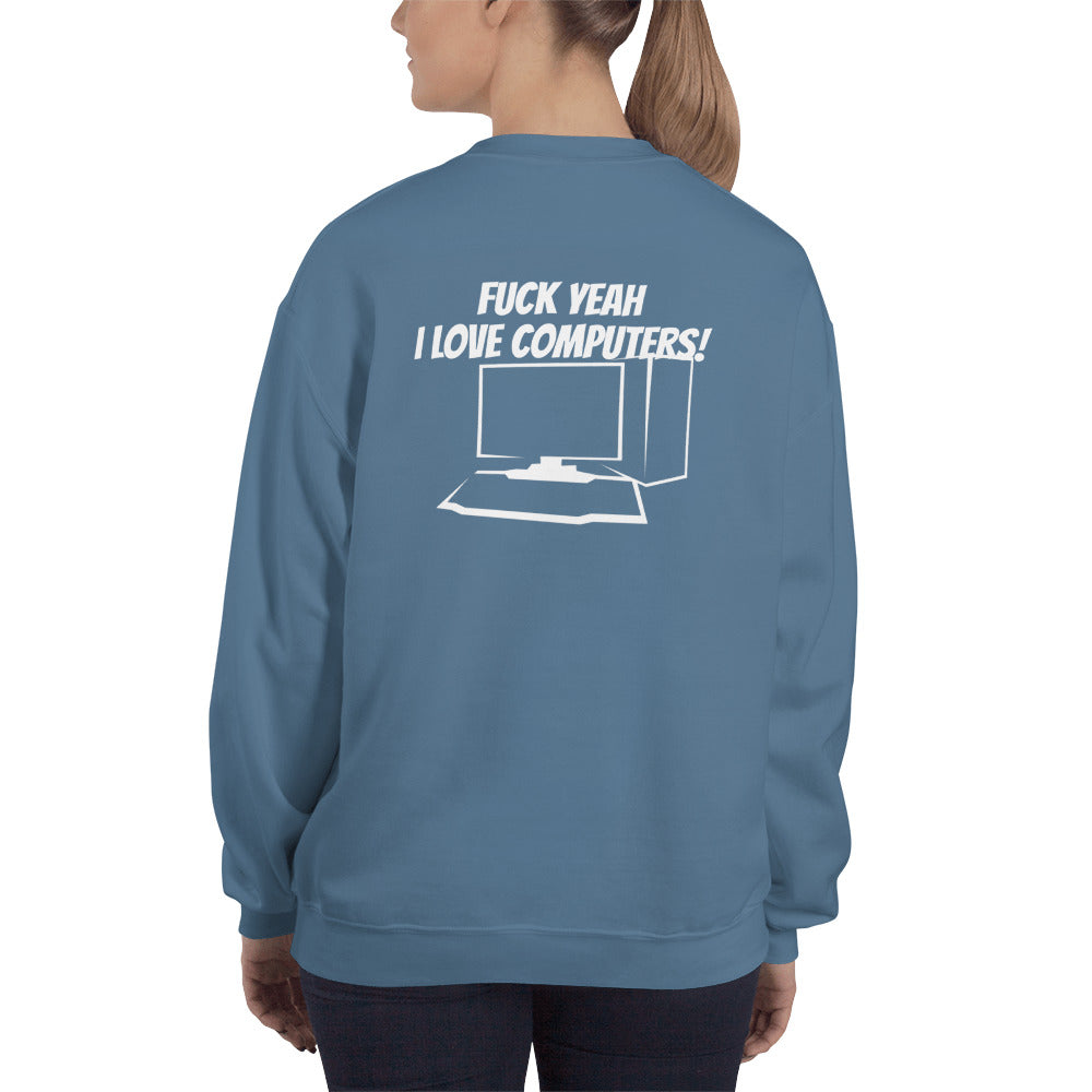 Fuck Yeah I love computers - Unisex Sweatshirt (white text)