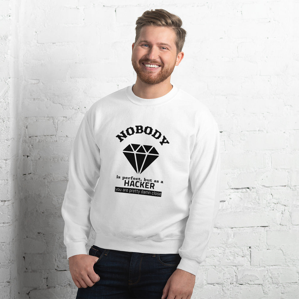 Nobody is perfect but as a hacker you are pretty damn close  - Unisex Sweatshirt (black text)