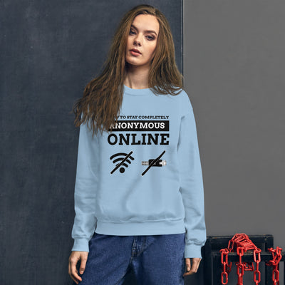How to stay completely anonymous online - Unisex Sweatshirt (black text)