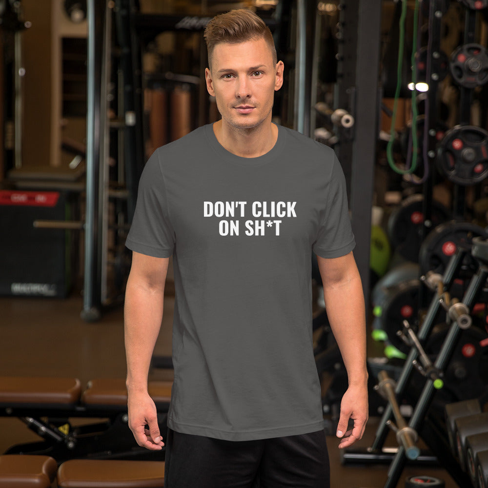 Don't click sh*t - Short-Sleeve Unisex T-Shirt (white text)