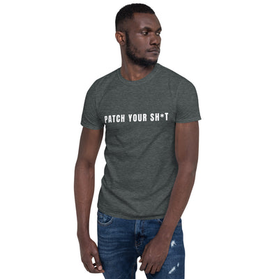 PATCH YOUR SH*T - Short-Sleeve Unisex T-Shirt (white text)