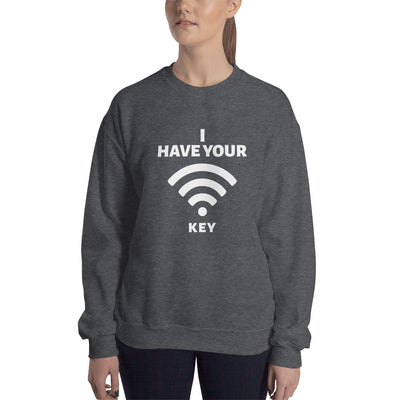 I have your Wi-Fi password - Unisex Sweatshirt
