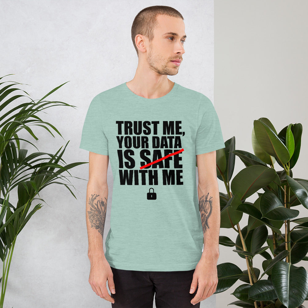 TRUST ME, YOUR DATA  IS SAFE WITH ME - Short-Sleeve Unisex T-Shirt (black text)