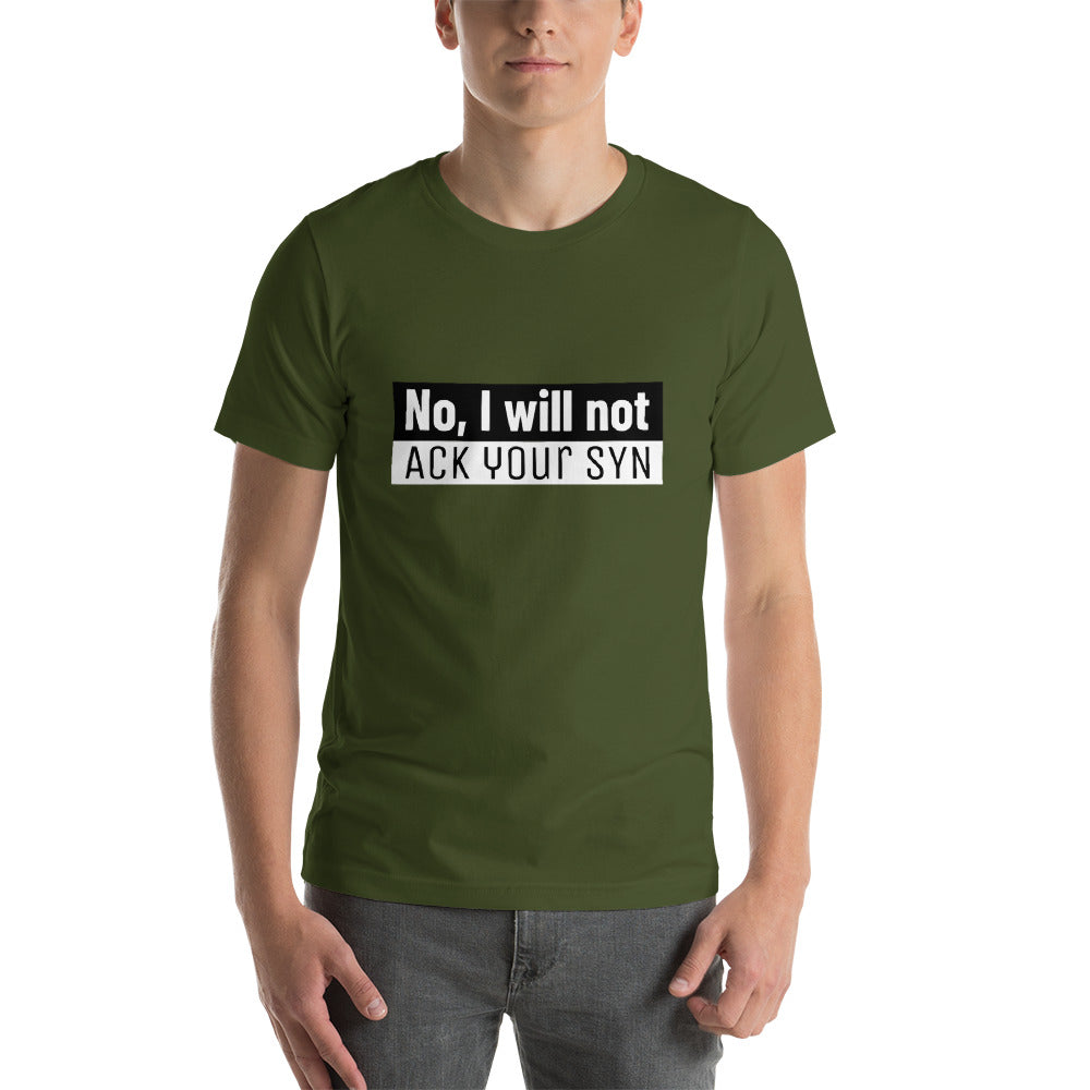 No, I will not ACK your SYN - Short-Sleeve Unisex T-Shirt (white text)
