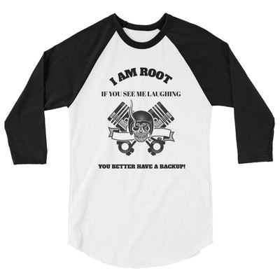 I Am Root If You See Me Laughing You Better Have A Backup - 3/4 sleeve raglan shirt (black text)