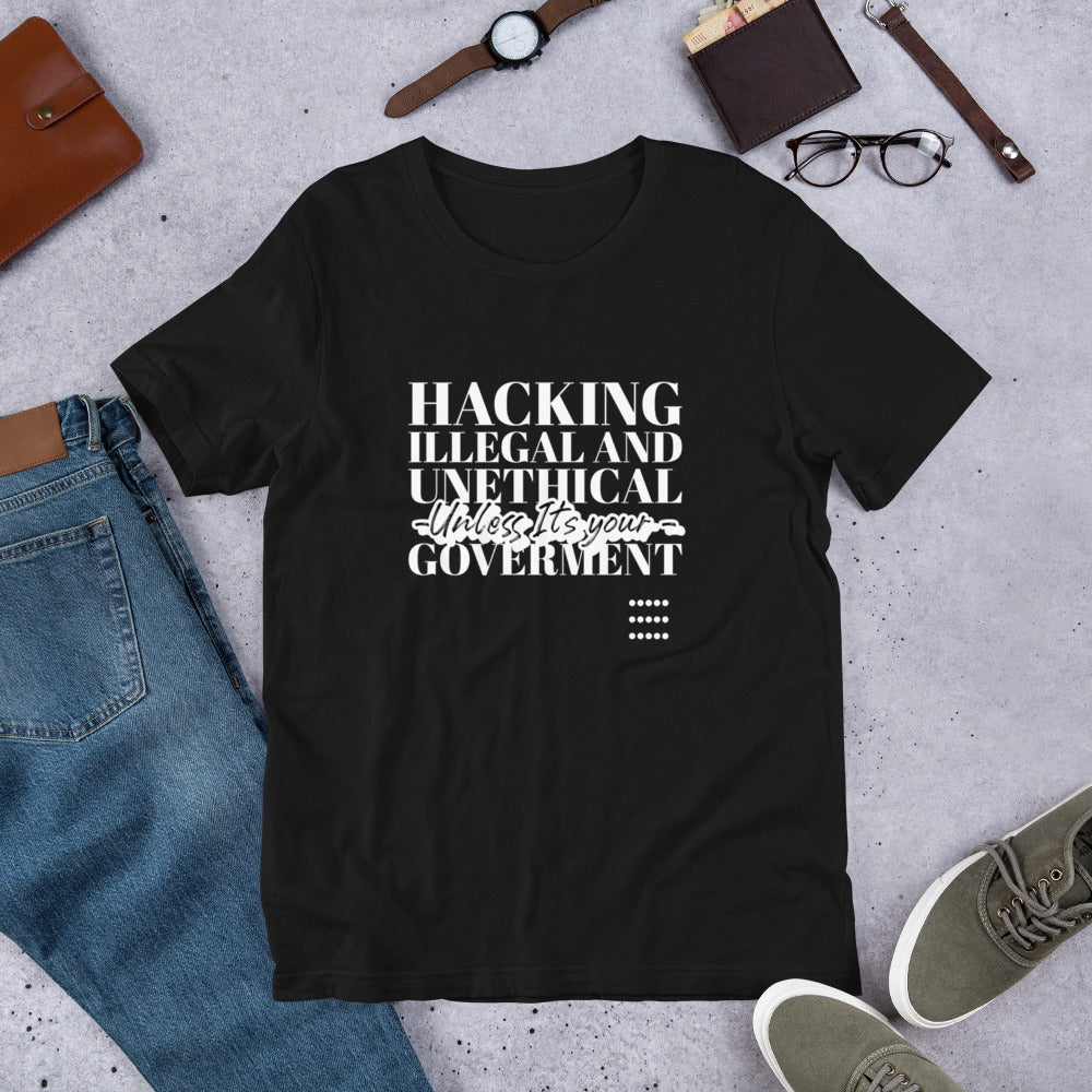 Hacking Illegal and Unethical Unless It's your government - Short-Sleeve Unisex T-Shirt (white text)
