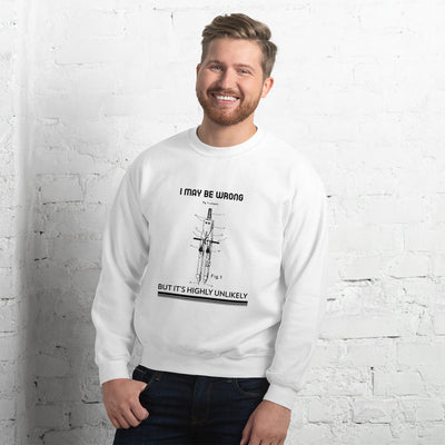 I may be wrong, but it's highly unlikely - Unisex Sweatshirt (black text)