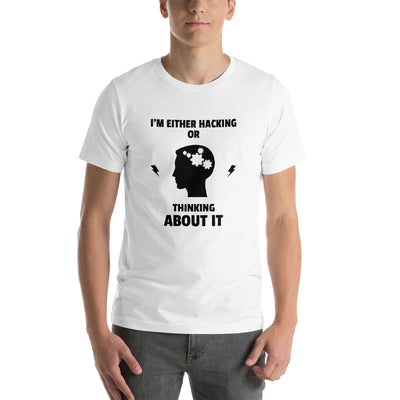 I'm either Hacking or thinking about it! - Short-Sleeve Unisex T-Shirt