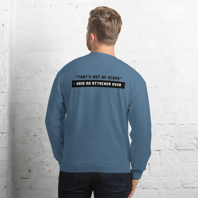 "That's out of scope"- said no attacker ever - Unisex Sweatshirt