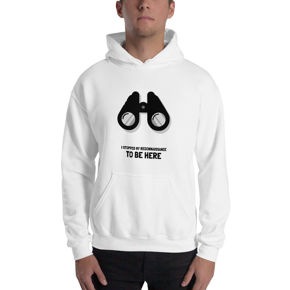 I stopped my reconnaissance to be here  - Hooded Sweatshirt (black text)