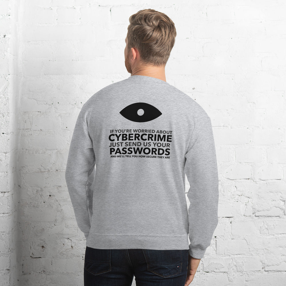 If you’re worried about cybercrime, just send us your passwords and we’ll tell you how secure they are - Unisex Sweatshirt (black text)