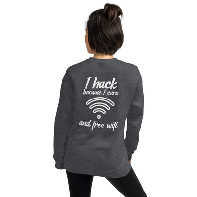 I hack because I care and free wifi - Unisex Sweatshirt (white text)
