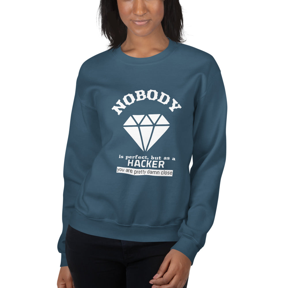 Nobody is perfect but as a hacker you are pretty damn close  - Unisex Sweatshirt