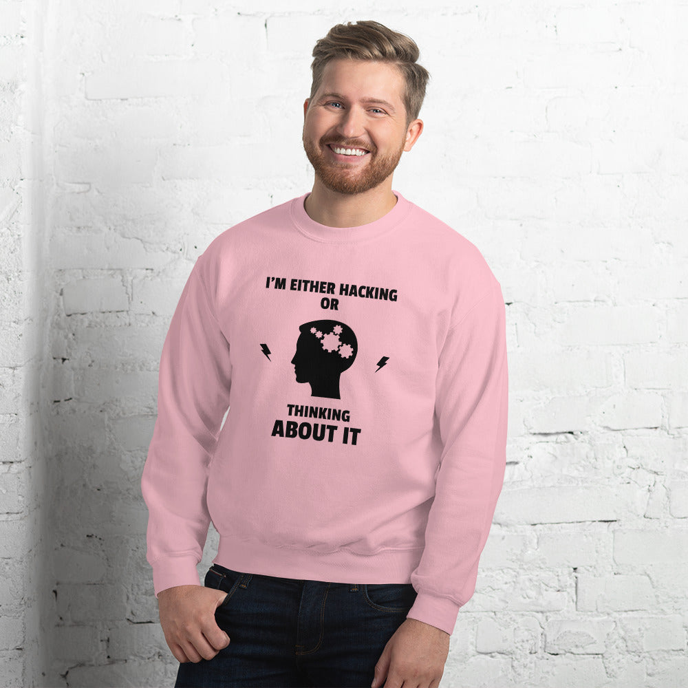 I'm either Hacking or thinking about it! - Unisex Sweatshirt